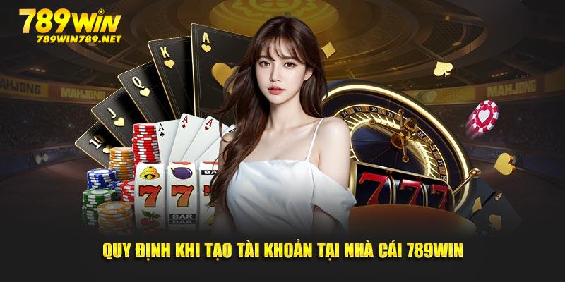 Quy định khi tạo tài khoản tại nhà cái 789WIN