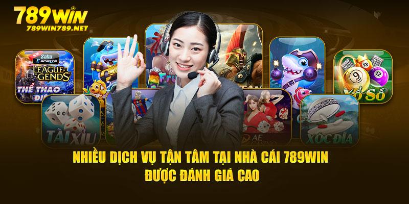 Nhiều dịch vụ tận tâm tại nhà cái 789Win được đánh giá cao