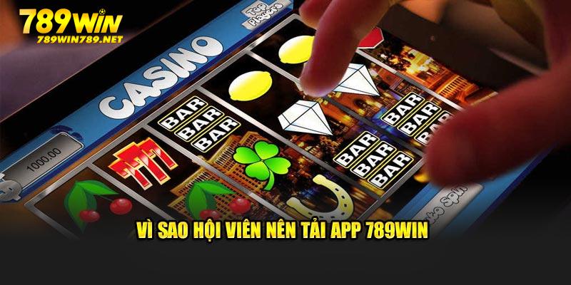 Lý do gamer nên tải app 789Win 